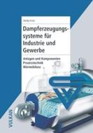 Dampferzeugungssysteme für Industrie und Gewerbe di Hardy Ernst edito da Vulkan Verlag