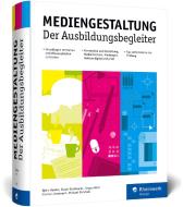 Mediengestaltung di Björn Rohles, Ralph Burkhardt, Carina Linnemann, Jürgen Wolf, Michael Rohrlich edito da Rheinwerk Verlag GmbH