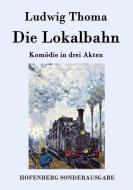 Die Lokalbahn di Ludwig Thoma edito da Hofenberg