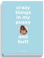 crazy things in my pussy and butt di Luis Durante edito da Edition Reuss GmbH