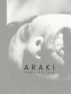 Araki: Impossible Love di Araki Nobuyoshi edito da Steidl Publishers
