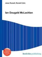 Ian Dougald Mclachlan di Jesse Russell, Ronald Cohn edito da Book On Demand Ltd.