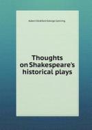 Thoughts On Shakespeare's Historical Plays di Albert Stratford George Canning edito da Book On Demand Ltd.
