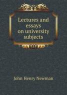 Lectures And Essays On University Subjects di Newman John Henry edito da Book On Demand Ltd.
