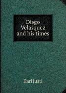 Diego Velazquez And His Times di Karl Justi, A H Keane edito da Book On Demand Ltd.