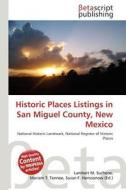 Historic Places Listings in San Miguel County, New Mexico edito da Betascript Publishing