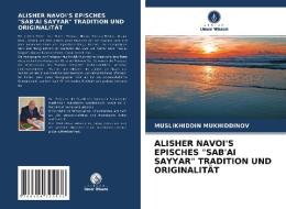 ALISHER NAVOI'S EPISCHES "SAB'AI SAYYAR" TRADITION UND ORIGINALITÄT di Muslikhiddin Mukhiddinov edito da Verlag Unser Wissen