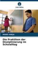 Die Praktiken der Disziplinierung im Schulalltag di Mansi Aneja edito da Verlag Unser Wissen