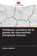 Protéome nucléaire de la plante de résurrection Xerophyta Viscosa di Kamal Abdalla edito da Editions Notre Savoir