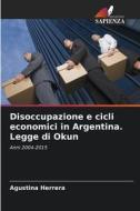 Disoccupazione e cicli economici in Argentina. Legge di Okun di Agustina Herrera edito da Edizioni Sapienza