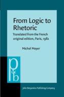 From Logic To Rhetoric di Michel Meyer edito da John Benjamins Publishing Co