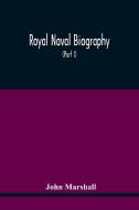 Royal Naval Biography di Marshall John Marshall edito da Alpha Editions
