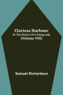 Clarissa Harlowe; or the history of a young lady (Volume VIII) di Samuel Richardson edito da Alpha Editions