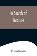 In Search of Treasure di Jr. Horatio Alger edito da Alpha Editions