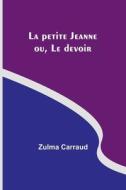 La petite Jeanne; ou, Le devoir di Zulma Carraud edito da Alpha Editions