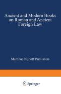 Ancient and Modern Books on Roman and Ancient Foreign Law di Martinus Nijhoff edito da Springer Netherlands