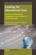 Leading for Educational Lives: Inviting and Sustaining Imaginative Acts of Hope di John Novak, Denise Armstrong, Brendan Browne edito da SENSE PUBL