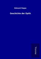 Geschichte der Optik di Edmund Hoppe edito da TP Verone Publishing