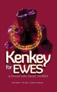 Kenkey For Ewes: And Other Very Short Stories di D. H. Dzah, J. J. Johnson, A. Ad Asiedu edito da LIGHTNING SOURCE INC