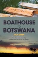 Boathouse to Botswana di Nick Green edito da Black Crake Books