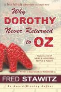 Why Dorothy Never Returned to Oz di Fred W. Stawitz edito da LIGHTNING SOURCE INC