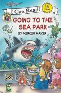Going to the Sea Park di Mercer Mayer edito da HARPERCOLLINS