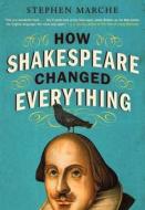 How Shakespeare Changed Everything di Stephen Marche edito da HarperCollins Publishers Inc