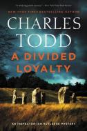 A Divided Loyalty di Charles Todd edito da WILLIAM MORROW