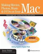 Making Movies, Photos, Music & DVDs on Your Mac: Using Apple's Digital Hub di Jesse Feiler edito da McGraw-Hill Education