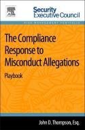 The Compliance Response to Misconduct Allegations di John D. Thompson edito da Elsevier Science Publishing Co Inc