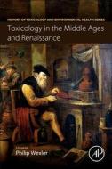 Toxicology in the Middle Ages and Renaissance di Philip Wexler edito da Elsevier Science Publishing Co Inc