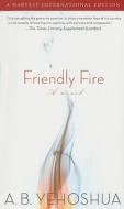 Friendly Fire: A Duet di Abraham B. Yehoshua edito da MARINER BOOKS