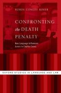 Confronting the Death Penalty: How Language Influences Jurors in Capital Cases di Robin Conley Riner edito da OXFORD UNIV PR