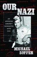 Our Nazi di Michael Soffer edito da University of Chicago Press