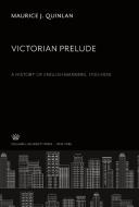 Victorian Prelude di Maurice J. Quinlan edito da Columbia University Press