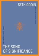 The Song Of Significance di Seth Godin edito da Penguin Books Ltd