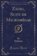 Zadig, Suivi de Microm'gas (Classic Reprint) di Voltaire edito da Forgotten Books
