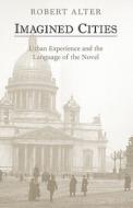 Imagined Cities - Urban Experience and the Language of the Novel di Robert Alter edito da Yale University Press