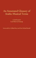 An Annotated Glossary of Arabic Musical Terms. di Lois Ibsen Al Faruqi, Anmar Faruqi Elzein, Hawazin Faruqi edito da Greenwood Press