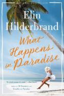 What Happens in Paradise di Elin Hilderbrand edito da BACK BAY BOOKS