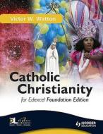 Catholic Christianity For Edexcel di Victor W. Watton, Diane Kolka edito da Hodder Education