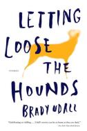 Letting Loose the Hounds di Brady Udall edito da W W NORTON & CO