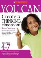 You Can Create A Thinking Classroom For Ages 4-7 di Sue Cowley edito da Scholastic