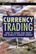 Currency Trading di Philip Gotthelf edito da John Wiley And Sons Ltd
