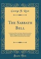 The Sabbath Bell: A Collection of Music for Choirs, Musical Associations, Singing-Schools, and the Home Circle, Consisting of Part I. Si di George F. Root edito da Forgotten Books
