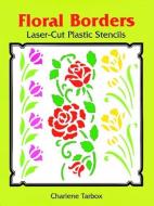 Floral Borders Laser-cut Plastic Stencils di Charlene Tarbox edito da Dover Publications Inc.