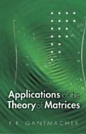 Applications Of The Theory Of Matrices di F. R. Gantmakher edito da Dover Publications Inc.
