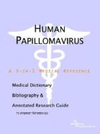 Human Papillomavirus - A Medical Dictionary, Bibliography, And Annotated Research Guide To Internet References di Icon Health Publications edito da Icon Group International