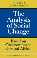 The Analysis of Social Change di G. Wilson, Monica Wilson, Godfrey Wilson edito da Cambridge University Press