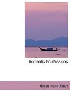 Romantic Professions di William Powell James edito da BiblioLife